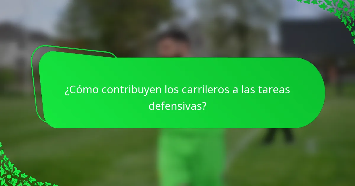 ¿Cómo contribuyen los carrileros a las tareas defensivas?