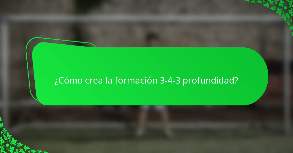 ¿Cómo crea la formación 3-4-3 profundidad?