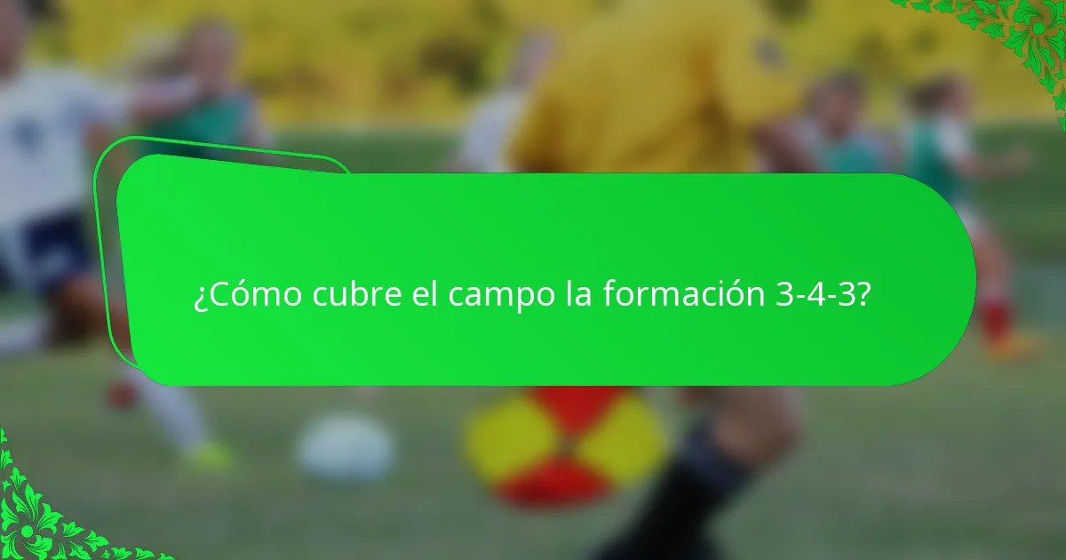 ¿Cómo cubre el campo la formación 3-4-3?