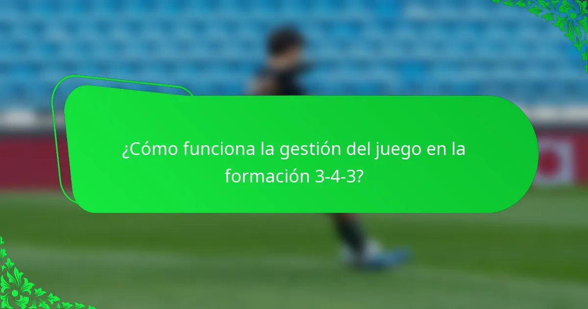 ¿Cómo funciona la gestión del juego en la formación 3-4-3?