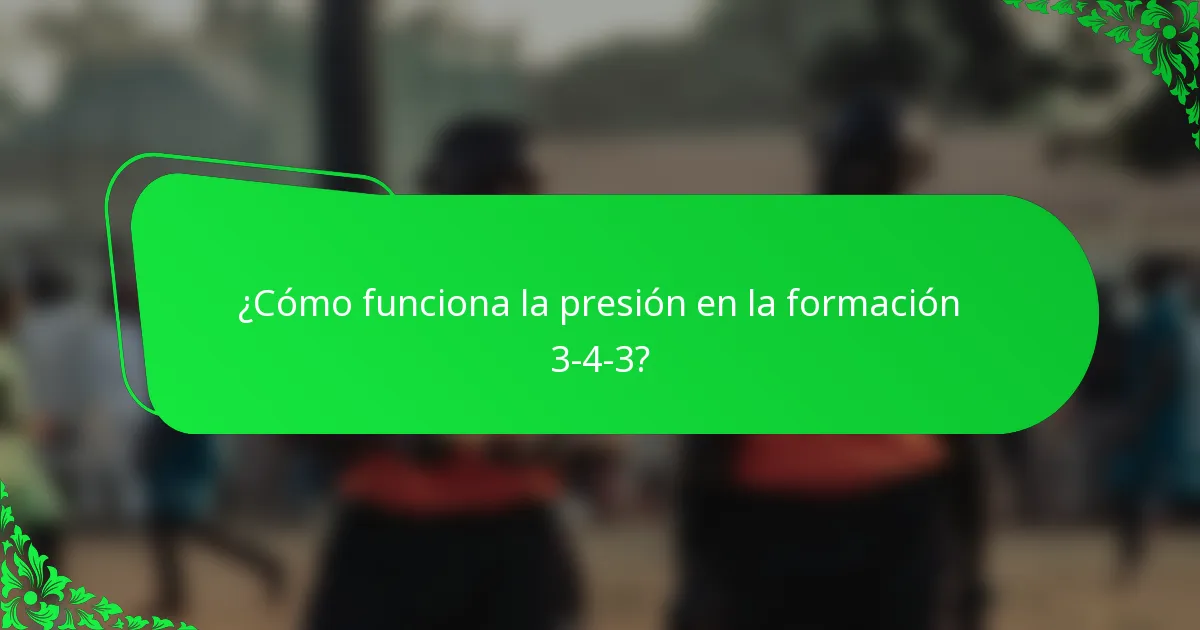 ¿Cómo funciona la presión en la formación 3-4-3?