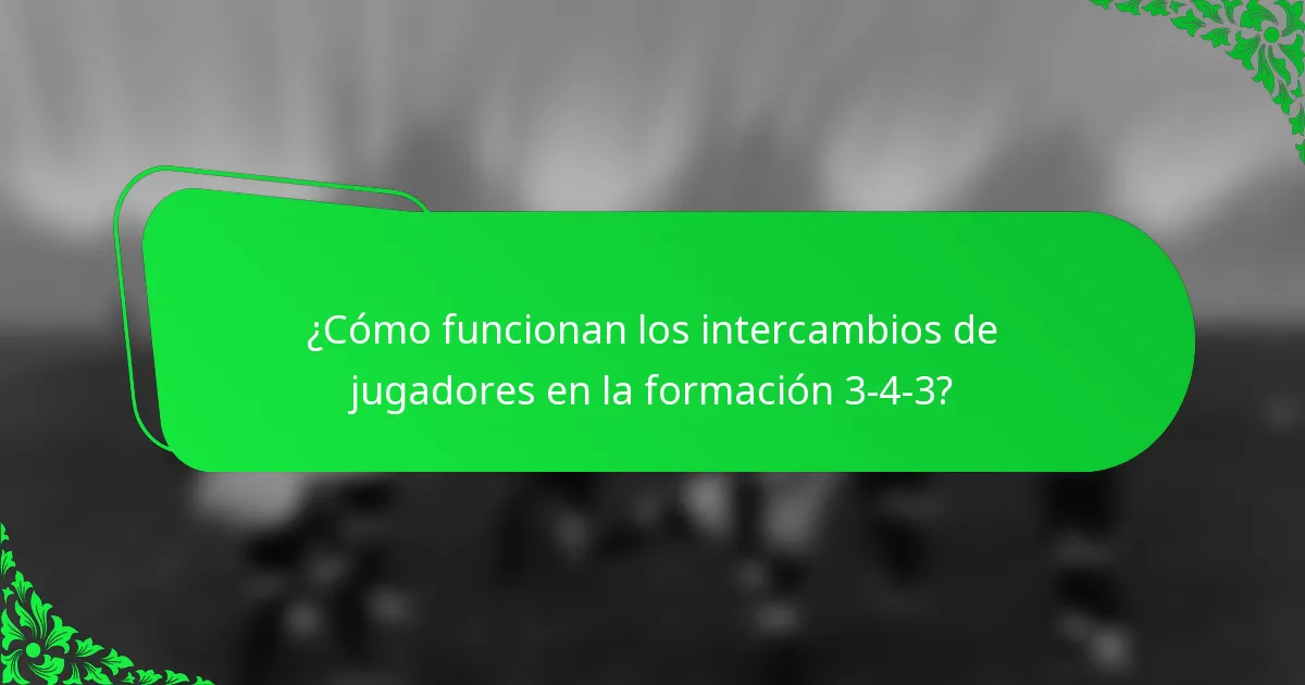 ¿Cómo funcionan los intercambios de jugadores en la formación 3-4-3?