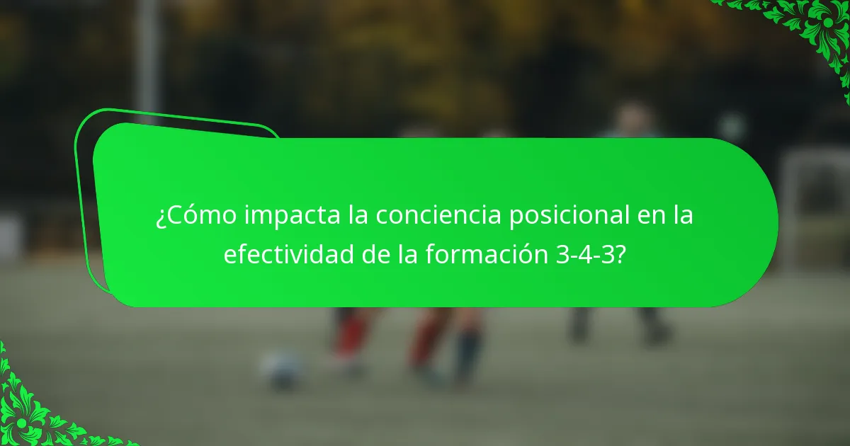 ¿Cómo impacta la conciencia posicional en la efectividad de la formación 3-4-3?