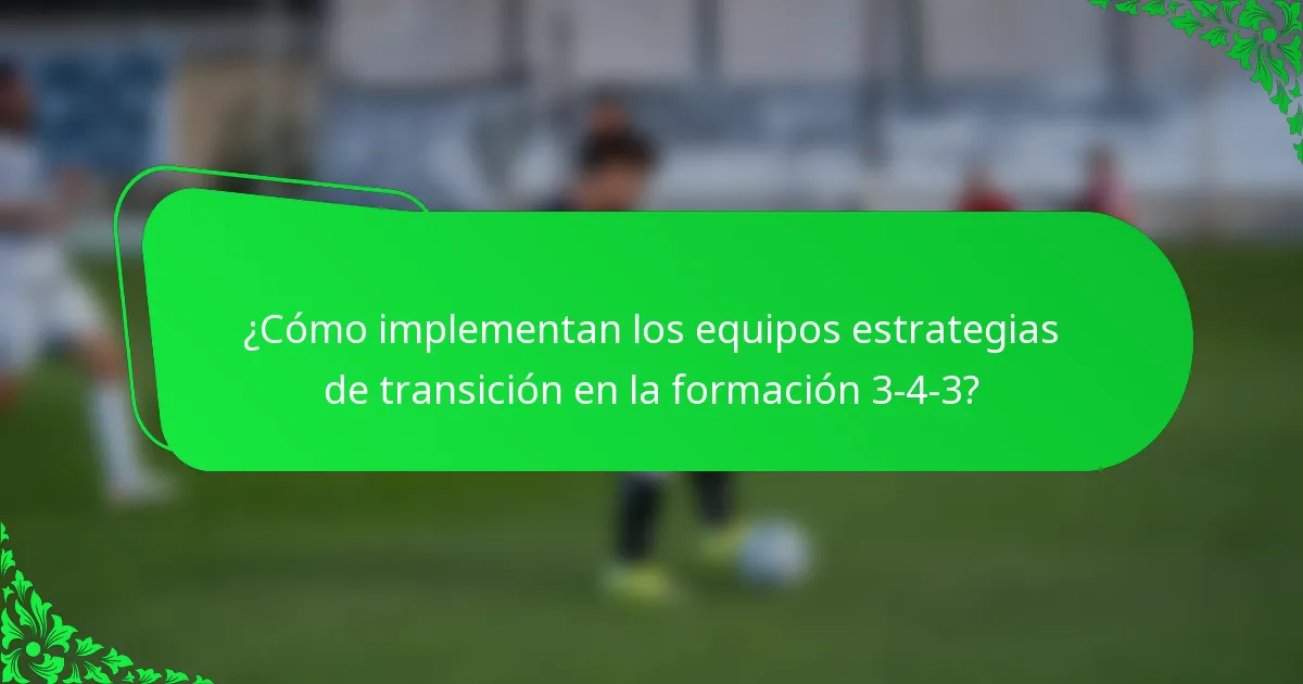 ¿Cómo implementan los equipos estrategias de transición en la formación 3-4-3?
