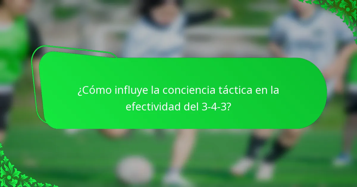 ¿Cómo influye la conciencia táctica en la efectividad del 3-4-3?