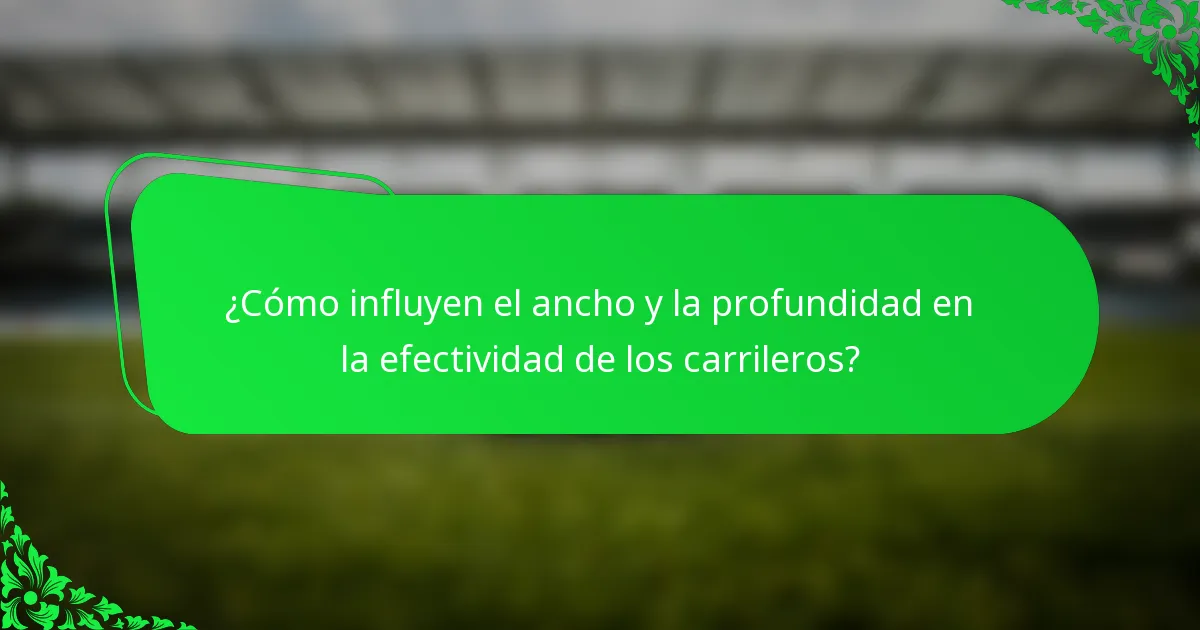 ¿Cómo influyen el ancho y la profundidad en la efectividad de los carrileros?