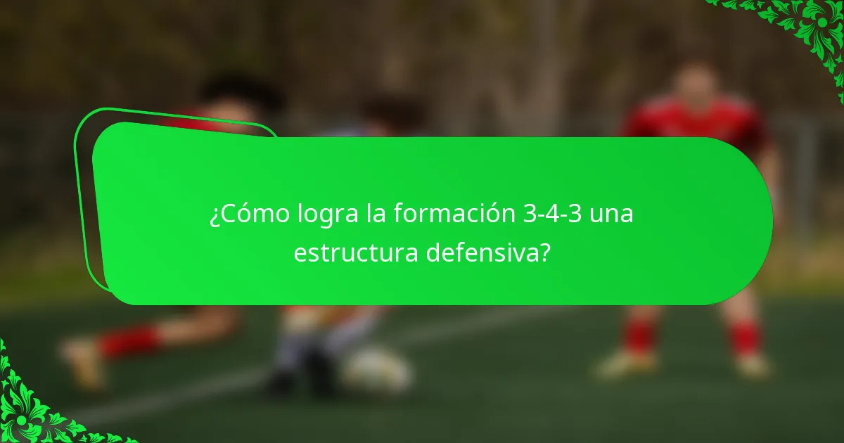 ¿Cómo logra la formación 3-4-3 una estructura defensiva?