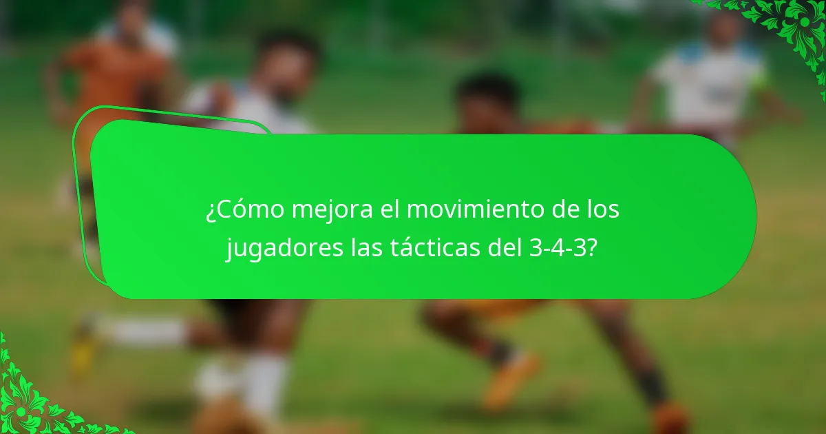 ¿Cómo mejora el movimiento de los jugadores las tácticas del 3-4-3?