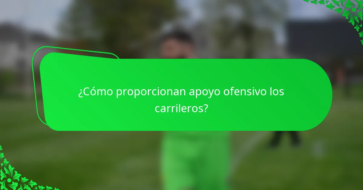 ¿Cómo proporcionan apoyo ofensivo los carrileros?