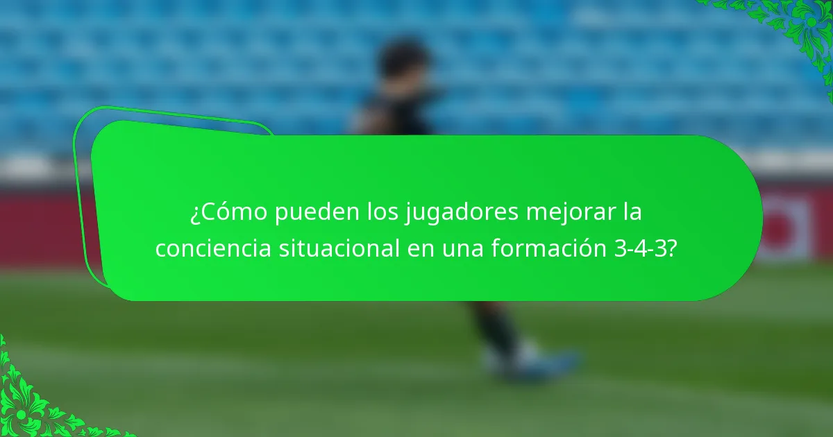 ¿Cómo pueden los jugadores mejorar la conciencia situacional en una formación 3-4-3?