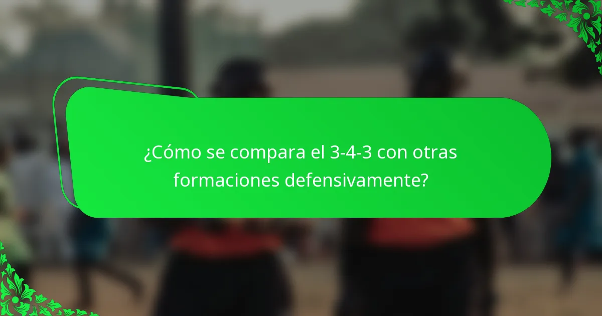 ¿Cómo se compara el 3-4-3 con otras formaciones defensivamente?