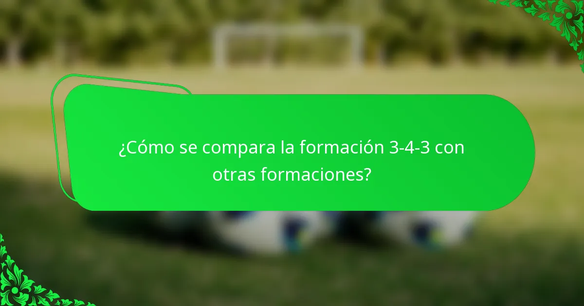 ¿Cómo se compara la formación 3-4-3 con otras formaciones?