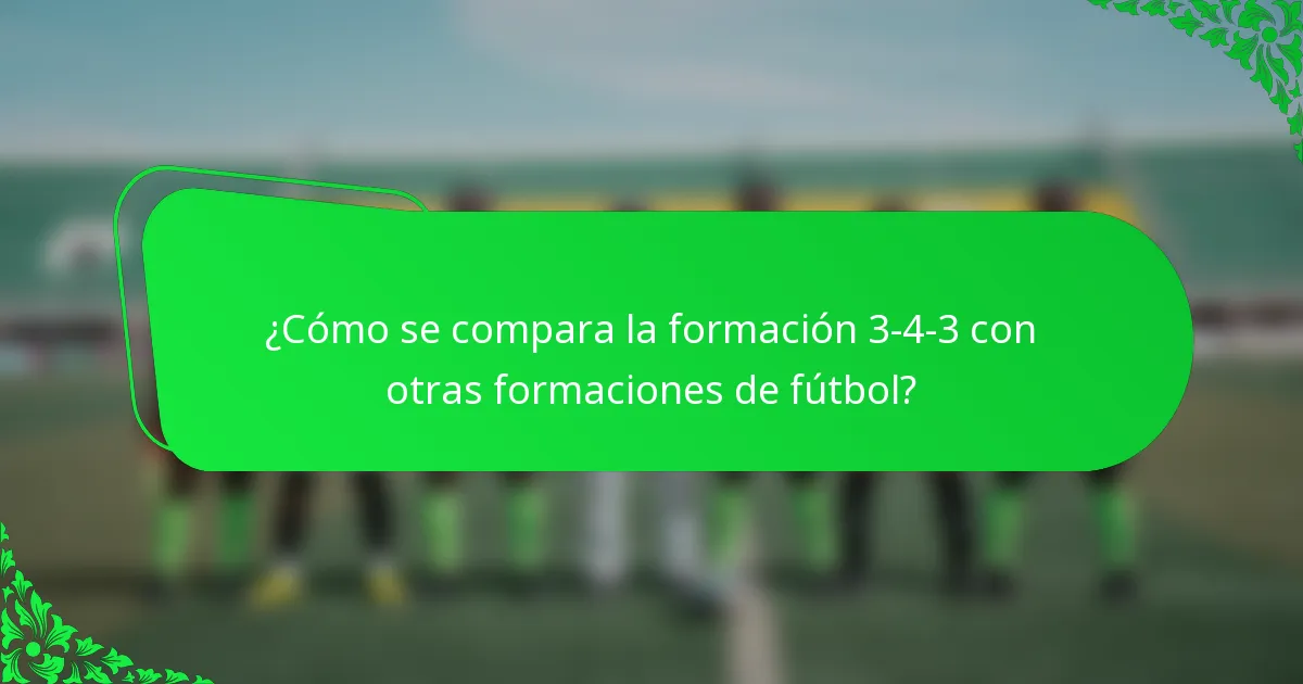 ¿Cómo se compara la formación 3-4-3 con otras formaciones de fútbol?