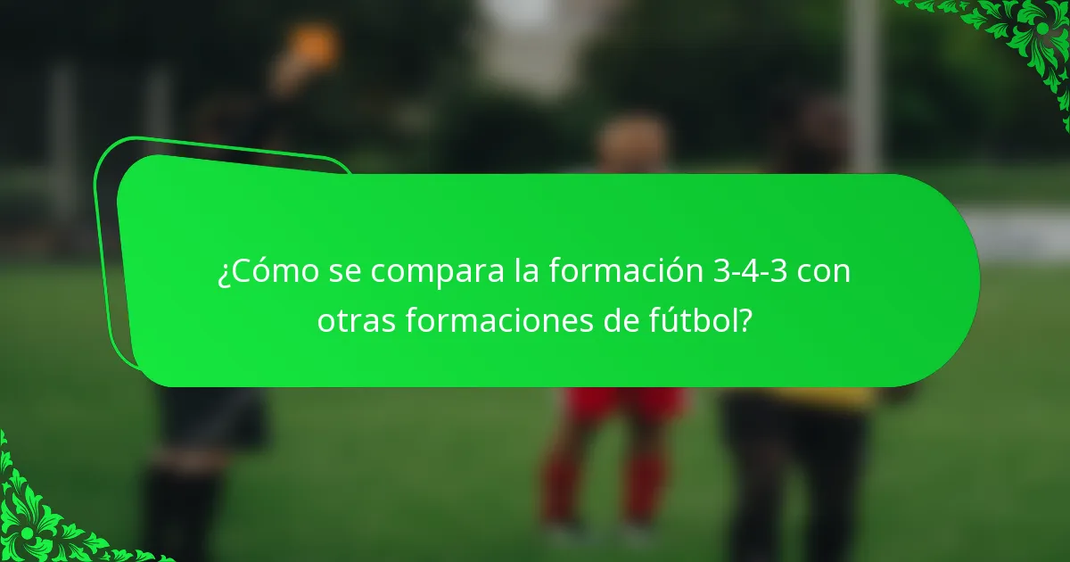 ¿Cómo se compara la formación 3-4-3 con otras formaciones de fútbol?