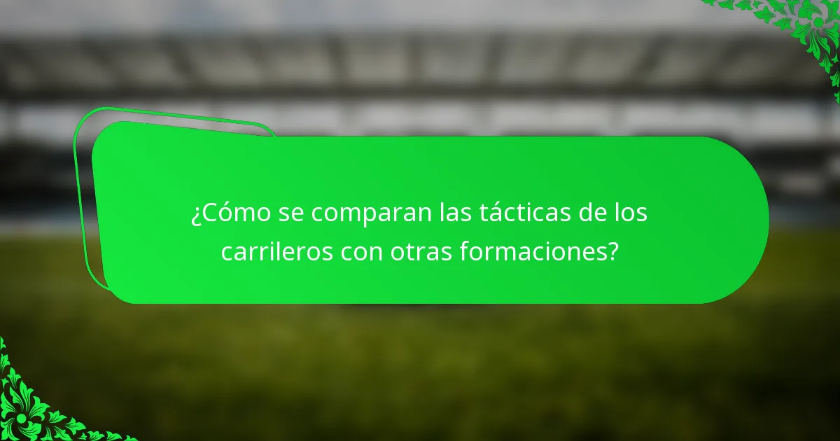 ¿Cómo se comparan las tácticas de los carrileros con otras formaciones?