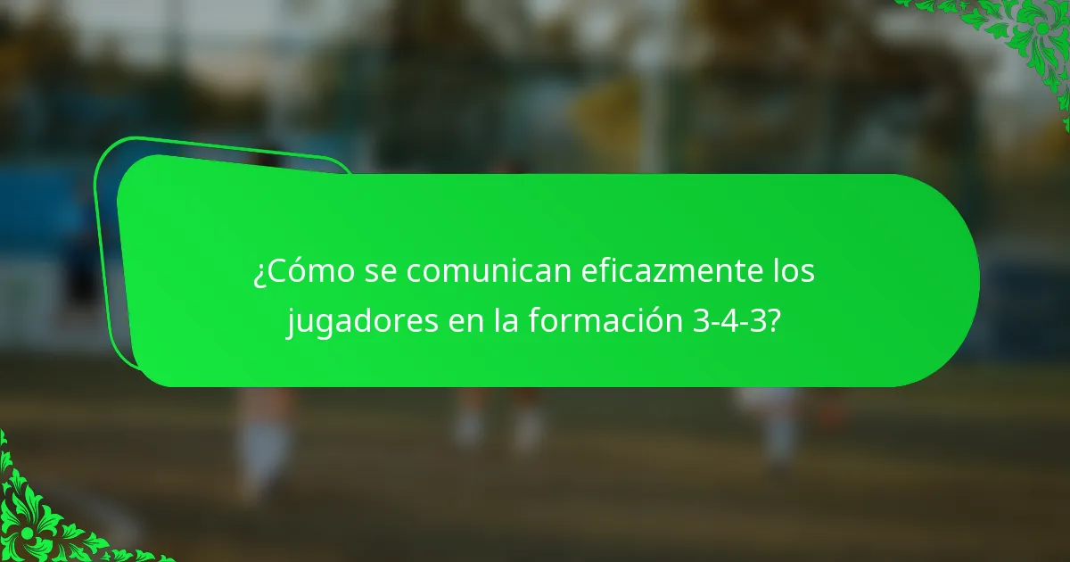 ¿Cómo se comunican eficazmente los jugadores en la formación 3-4-3?