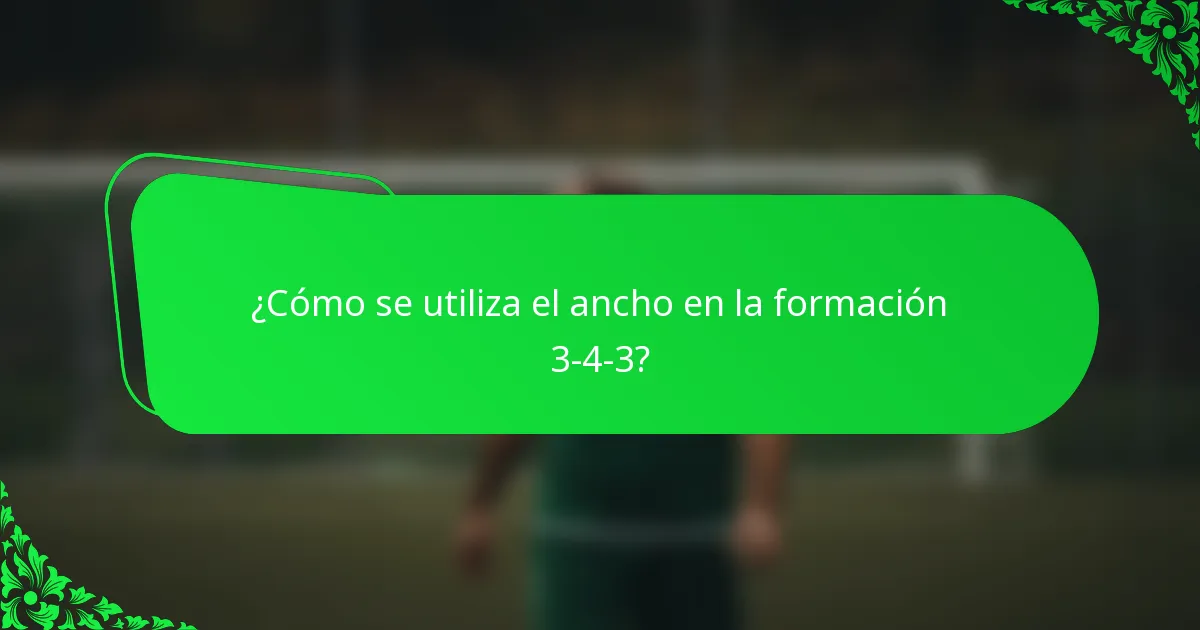 ¿Cómo se utiliza el ancho en la formación 3-4-3?