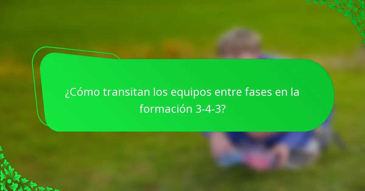 ¿Cómo transitan los equipos entre fases en la formación 3-4-3?