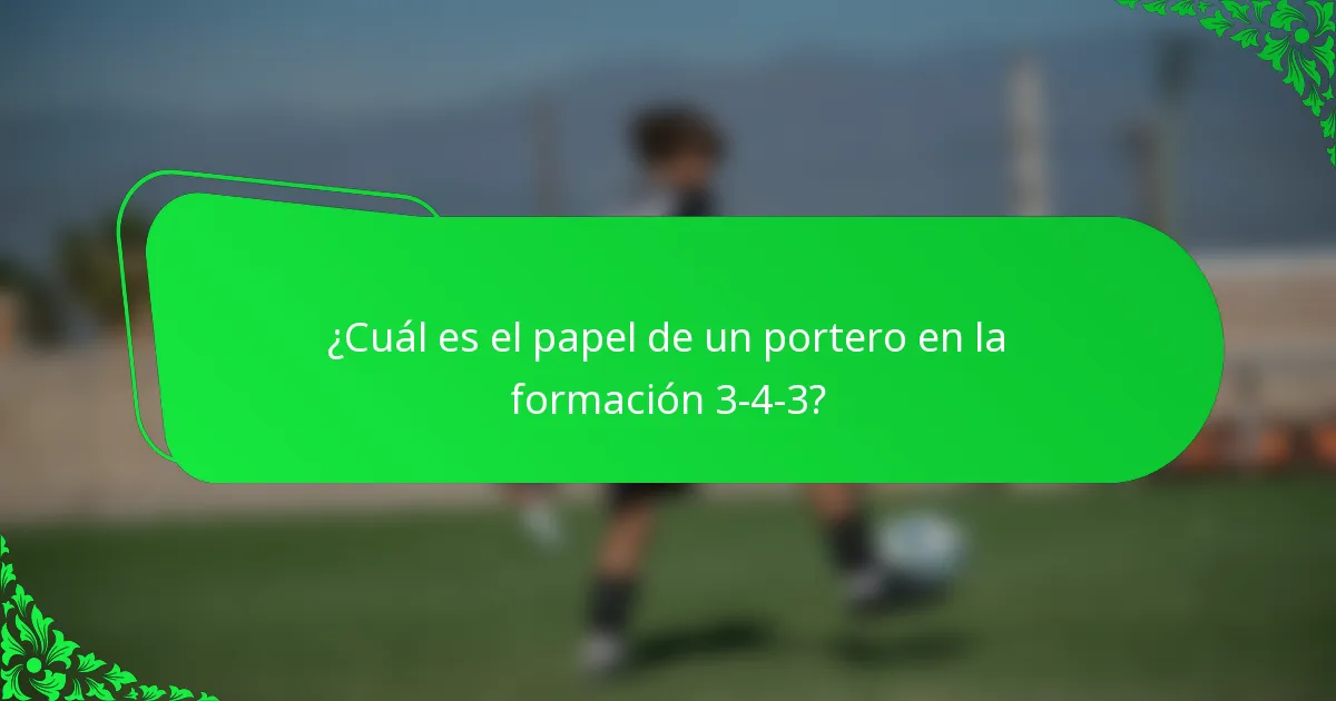 ¿Cuál es el papel de un portero en la formación 3-4-3?
