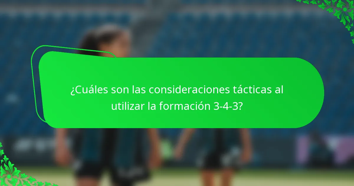 ¿Cuáles son las consideraciones tácticas al utilizar la formación 3-4-3?