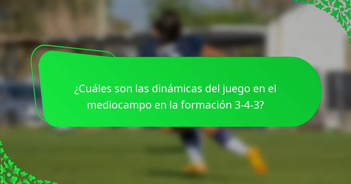 ¿Cuáles son las dinámicas del juego en el mediocampo en la formación 3-4-3?