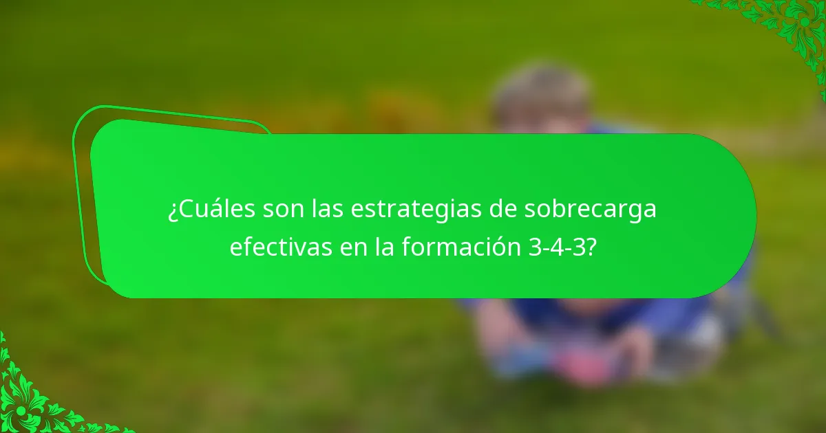 ¿Cuáles son las estrategias de sobrecarga efectivas en la formación 3-4-3?