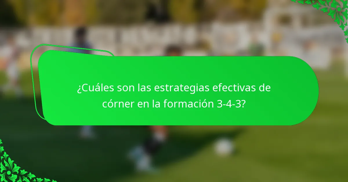 ¿Cuáles son las estrategias efectivas de córner en la formación 3-4-3?