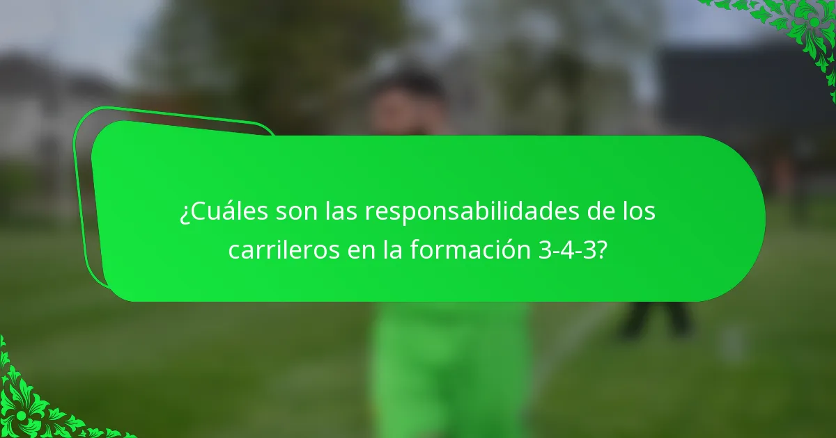 ¿Cuáles son las responsabilidades de los carrileros en la formación 3-4-3?