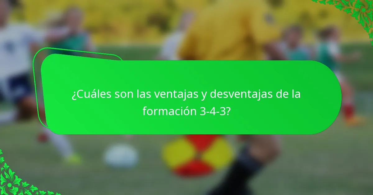¿Cuáles son las ventajas y desventajas de la formación 3-4-3?