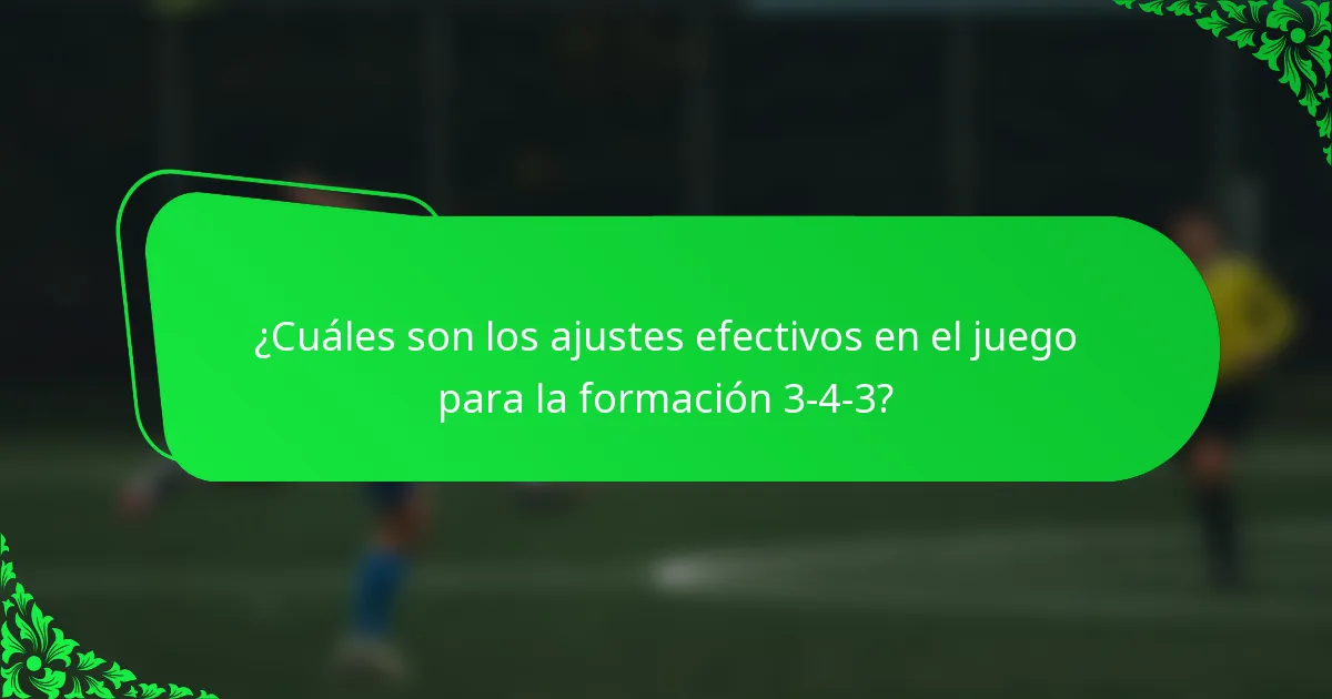 ¿Cuáles son los ajustes efectivos en el juego para la formación 3-4-3?