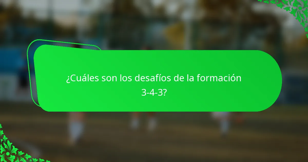¿Cuáles son los desafíos de la formación 3-4-3?