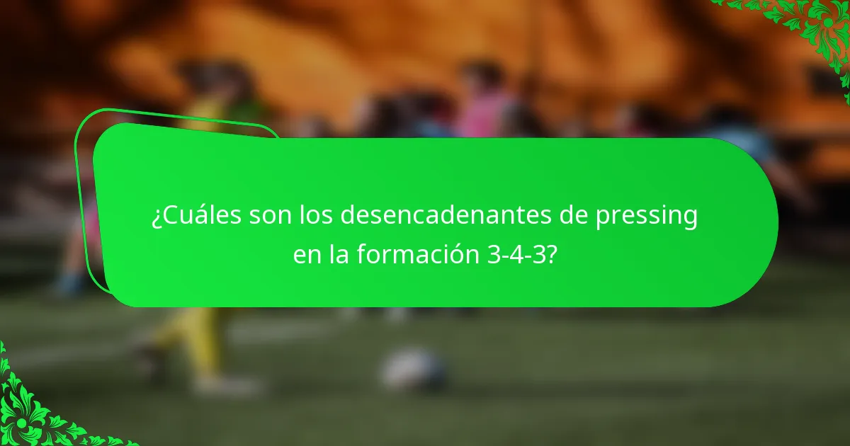 ¿Cuáles son los desencadenantes de pressing en la formación 3-4-3?