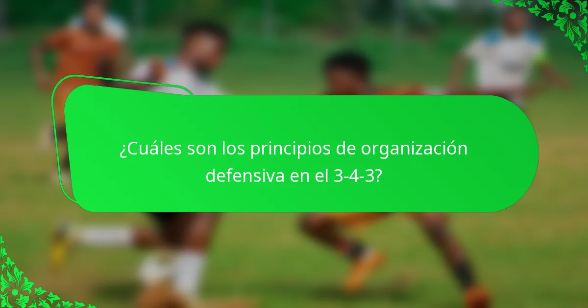 ¿Cuáles son los principios de organización defensiva en el 3-4-3?
