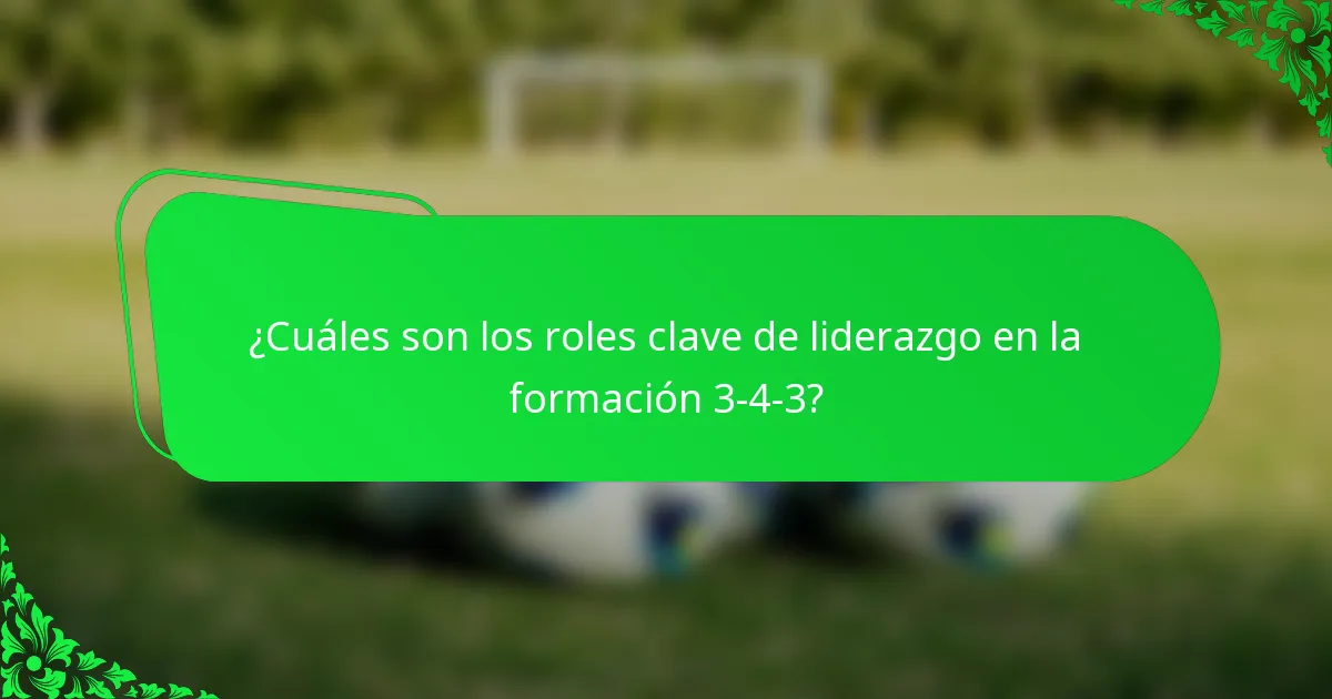 ¿Cuáles son los roles clave de liderazgo en la formación 3-4-3?