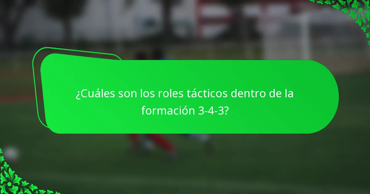 ¿Cuáles son los roles tácticos dentro de la formación 3-4-3?