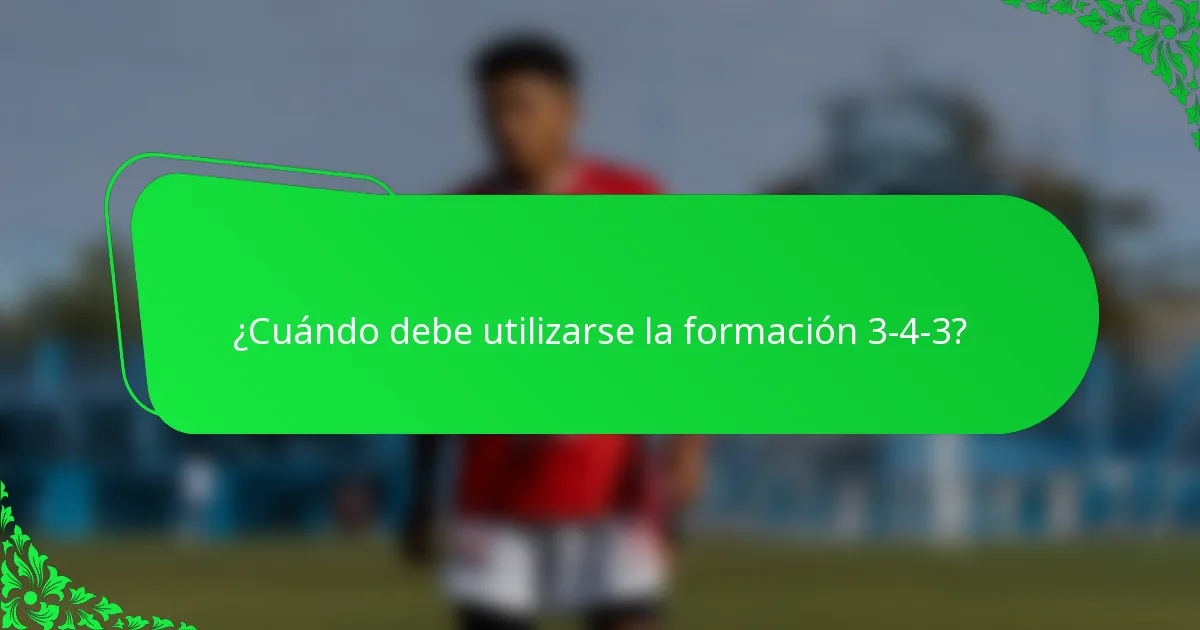 ¿Cuándo debe utilizarse la formación 3-4-3?