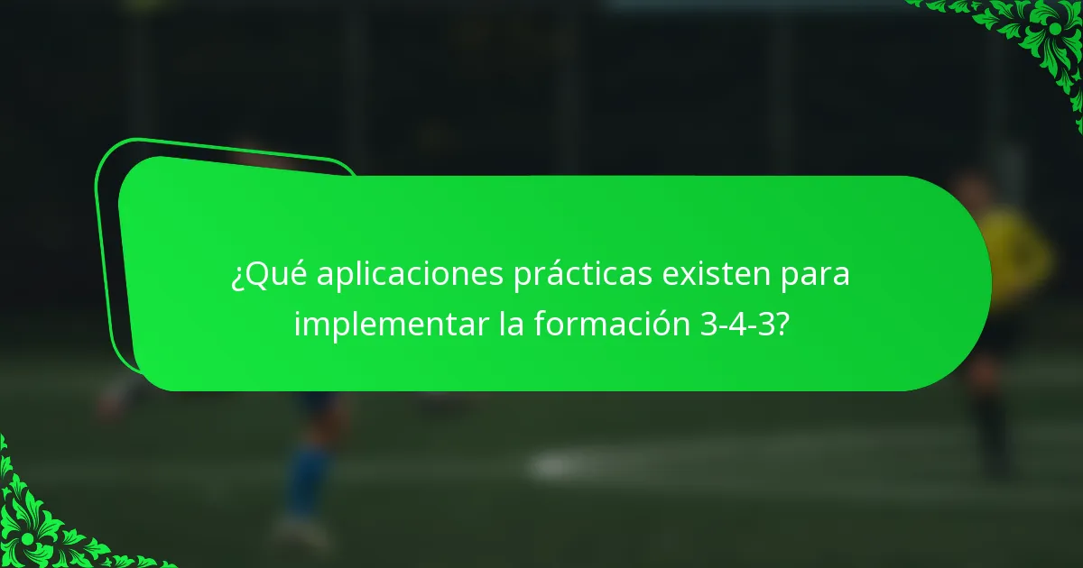 ¿Qué aplicaciones prácticas existen para implementar la formación 3-4-3?