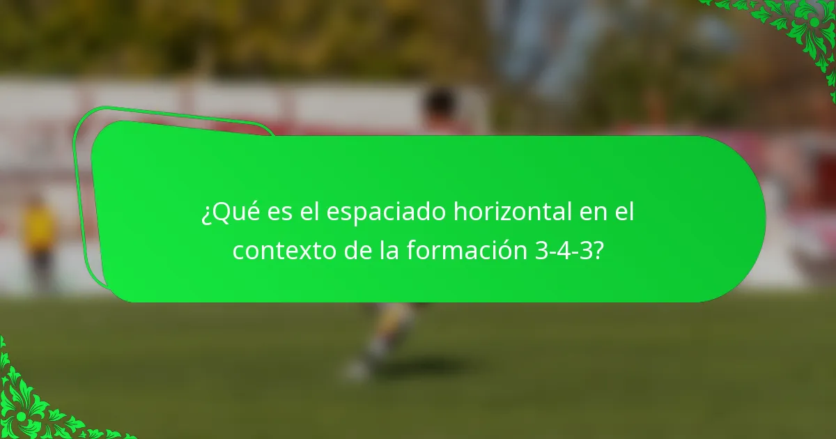 ¿Qué es el espaciado horizontal en el contexto de la formación 3-4-3?