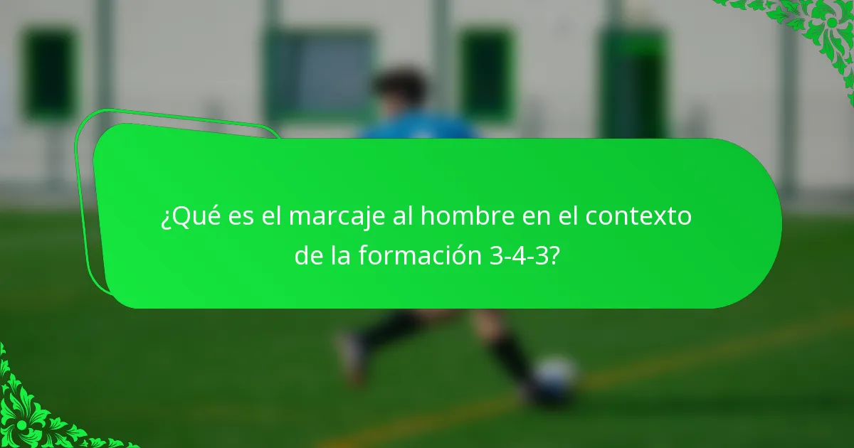 ¿Qué es el marcaje al hombre en el contexto de la formación 3-4-3?