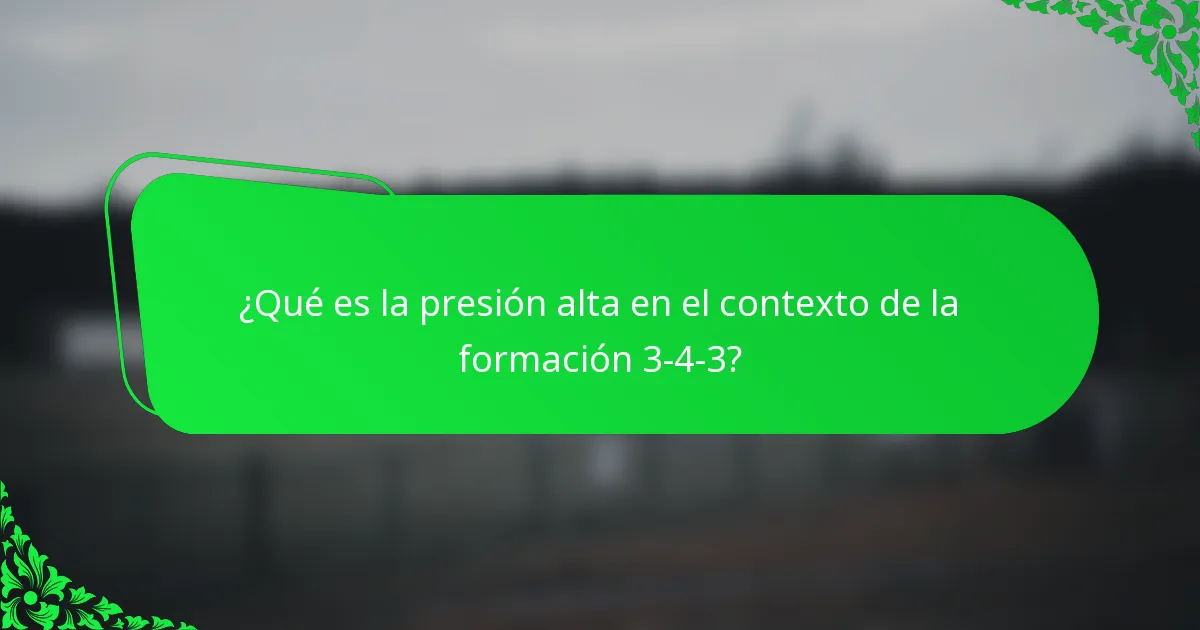 ¿Qué es la presión alta en el contexto de la formación 3-4-3?