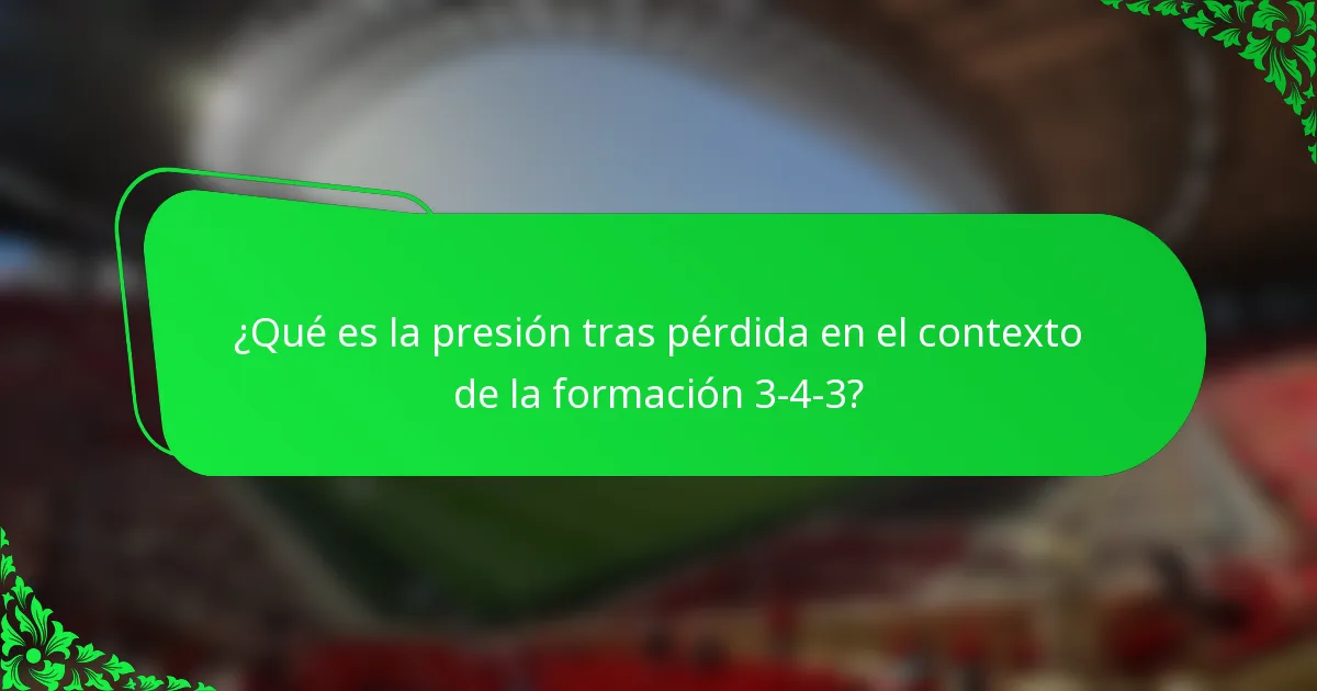 ¿Qué es la presión tras pérdida en el contexto de la formación 3-4-3?