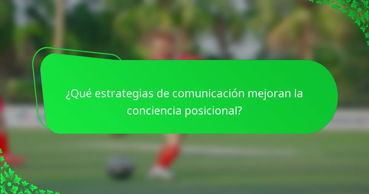 ¿Qué estrategias de comunicación mejoran la conciencia posicional?