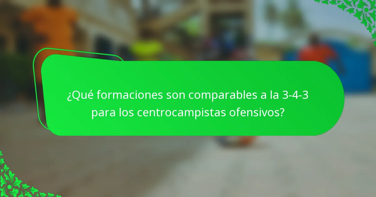 ¿Qué formaciones son comparables a la 3-4-3 para los centrocampistas ofensivos?