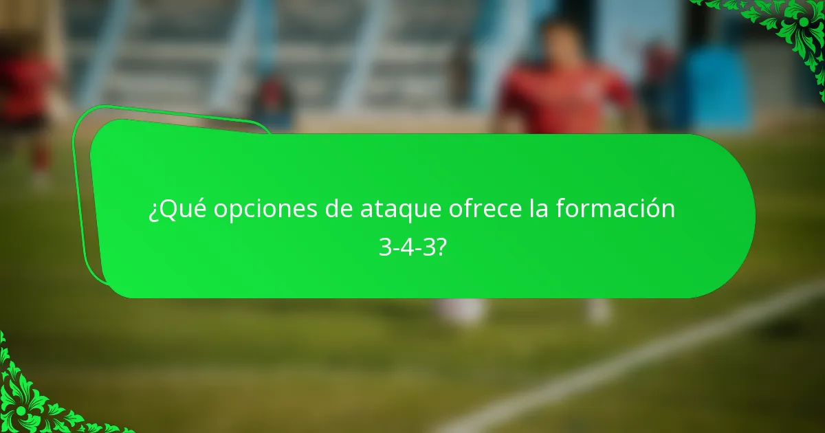 ¿Qué opciones de ataque ofrece la formación 3-4-3?