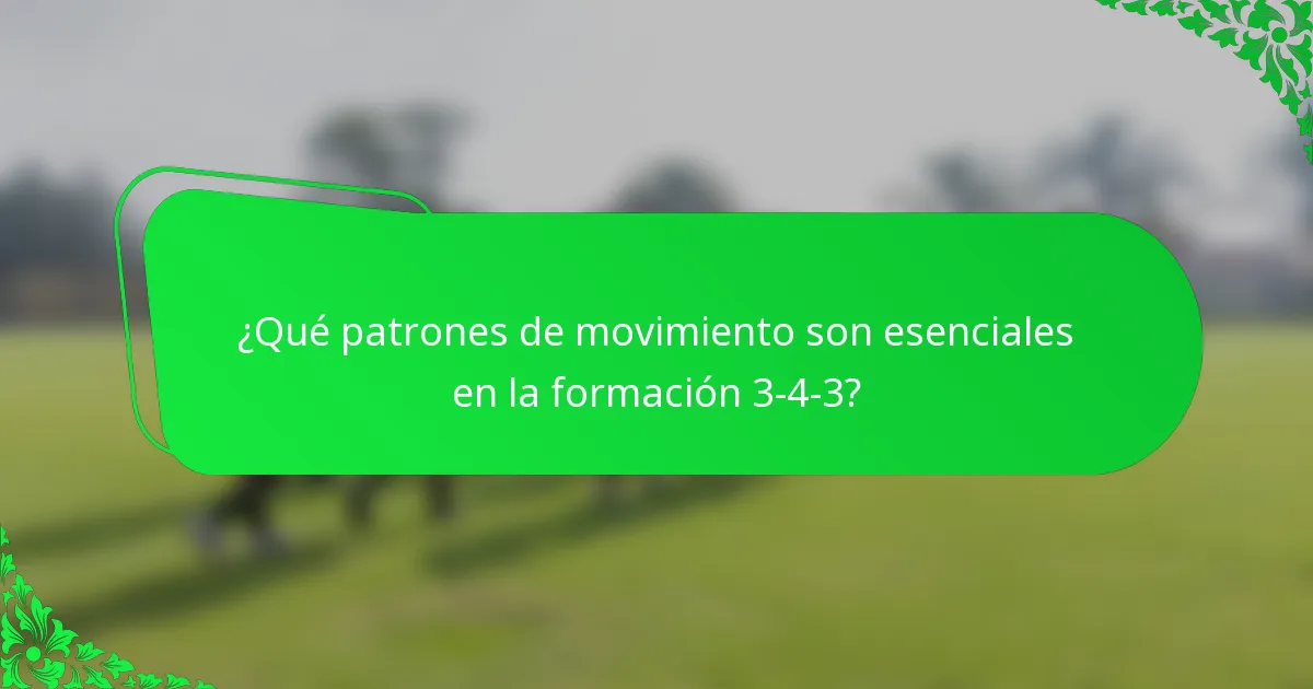 ¿Qué patrones de movimiento son esenciales en la formación 3-4-3?