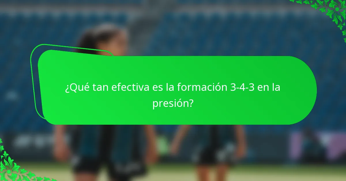 ¿Qué tan efectiva es la formación 3-4-3 en la presión?